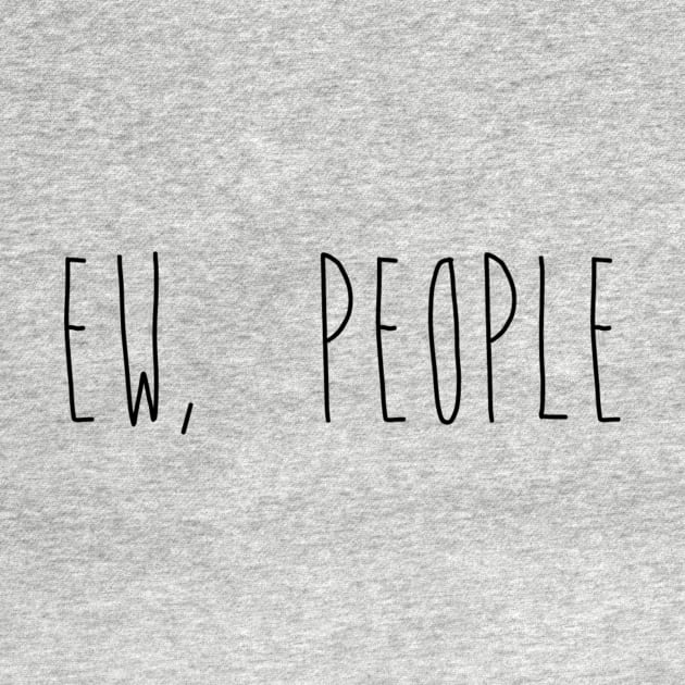 Ew People by RobinBobbinStore